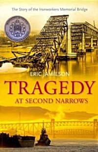 Tragedy at Second Narrows: The Story of the Ironworkers Memorial Bridge (Paperback)