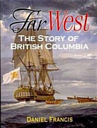 Far West: The Story of British Columbia (Paperback)