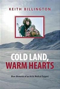 Cold Land, Warm Hearts: More Memories of an Arctic Medical Outpost (Hardcover)