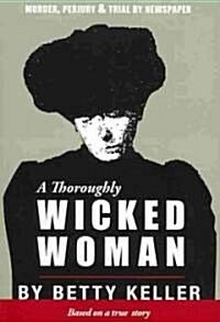 A Thoroughly Wicked Woman: Murder, Perjury & Trial by Newspaper (Paperback)