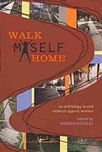 Walk Myself Home: An Anthology to End Violence Against Women (Paperback)