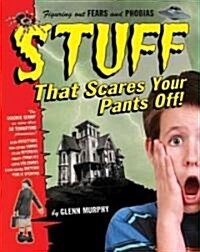 Stuff That Scares Your Pants Off!: The Science Scoop on More Than 30 Terrifying Phenomena! (Paperback)