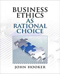 Business Ethics as Rational Choice (Paperback)