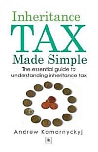 Inheritance Tax Made Simple : The Essential Guide to Understanding Inheritance Tax (Paperback)