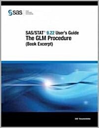 Sas/Stat 9.22 Users Guide: the Glm Procedure (Book Excerpt) (Paperback)