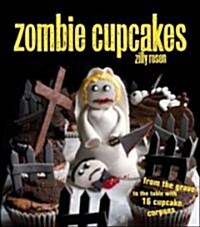 Zombie Cupcakes: From the Grave to the Table with 16 Cupcake Corpses (Paperback)