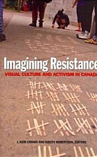 Imagining Resistance: Visual Culture and Activism in Canada (Paperback)