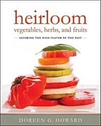 Heirloom Flavor: Yesterdays Best-Tasting Vegetables, Fruits, and Herbs for Todays Cook (Paperback)