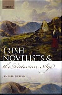 Irish Novelists and the Victorian Age (Hardcover)