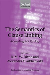 The Semantics of Clause Linking : A Cross-Linguistic Typology (Paperback)