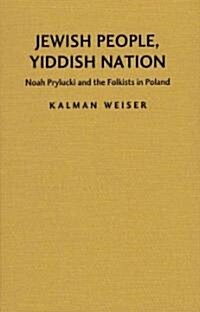 Jewish People, Yiddish Nation: Noah Prylucki and the Folkists in Poland (Hardcover)