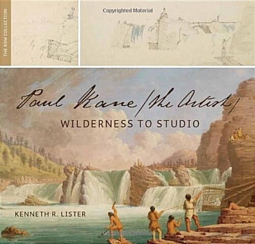 Paul Kane, the Artist: Wilderness to Studio (Hardcover)