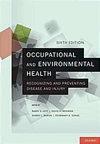 Occupational and Environmental Health: Recognizing and Preventing Disease and Injury (Paperback, 6, Revised)