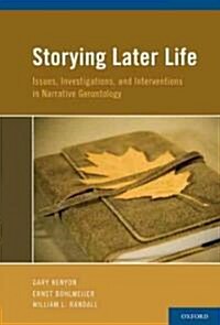 Storying Later Life: Issues, Investigations, and Interventions in Narrative Gerontology (Hardcover)