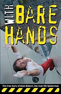 With Bare Hands: The True Story of Alain Robert, the Real-Life Spiderman (Paperback)