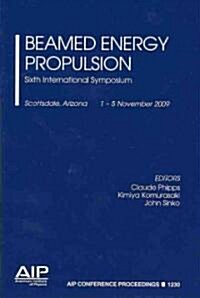 Beamed Energy Propulsion: 6th International Symposium (Hardcover, 2010)