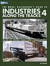 The Model Railroaders Guide to Industries Along the Tracks 4 (Paperback)