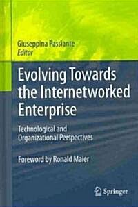 Evolving Towards the Internetworked Enterprise: Technological and Organizational Perspectives (Hardcover)
