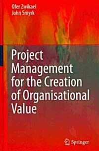 Project Management for the Creation of Organisational Value (Hardcover)