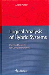 Logical Analysis of Hybrid Systems: Proving Theorems for Complex Dynamics (Hardcover, 2010)