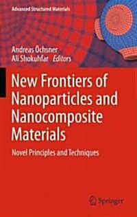 New Frontiers of Nanoparticles and Nanocomposite Materials: Novel Principles and Techniques (Hardcover, 2013)