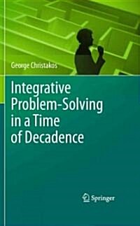 Integrative Problem-Solving in a Time of Decadence (Hardcover)