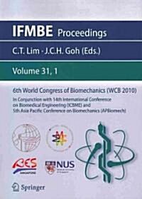 6th World Congress of Biomechanics (WCB 2010), 1 - 6 August 2010, Singapore: In Conjunction with 14th International Conference on Biomedical Engineeri (Paperback, 2010)