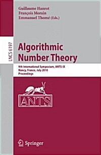 Algorithmic Number Theory: 9th International Symposium, Ants-IX, Nancy, France, July 19-23, 2010, Proceedings (Paperback, 2010)