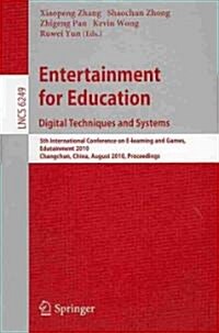 Entertainment for Education: Digital Techniques and Systems: 5th International Conference on E-Learning and Games, Edutainment 2010, Changchun, China, (Paperback)