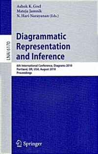 Diagrammatic Representation and Inference: 6th International Conference, Diagrams 2010, Portland, OR, USA, August 9-11, 2010, Proceedings (Paperback)