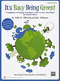 Its Easy Being Green!: A Songbook or Program Teaching Us Ways to Save Our Planet for Unison Voices (Teachers Handbook -- 100% Reproducible) (Paperback)