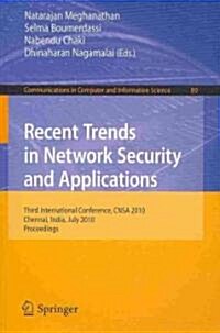 Recent Trends in Network Security and Applications: Third International Conference, Cnsa 2010, Chennai, India, July 23-25, 2010 Proceedings (Paperback, 2010)