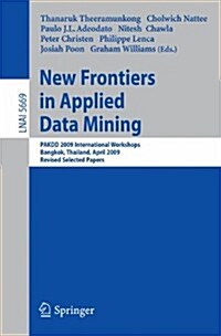 New Frontiers in Applied Data Mining: PAKDD 2009 International Workshops, Bangkok, Thailand, April 27-30, 2009, Revised Selected Papers (Paperback)
