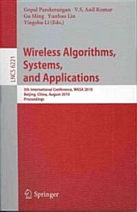 Wireless Algorithms, Systems, and Applications: 5th International Conference, WASA 2010, Beijing, China, August 15-17, 2010, Proceedings (Paperback)