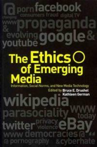 The ethics of emerging media : information, social norms, and new media technology