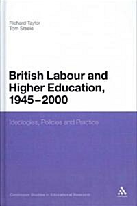 British Labour and Higher Education, 1945 to 2000: Ideologies, Policies and Practice (Hardcover)