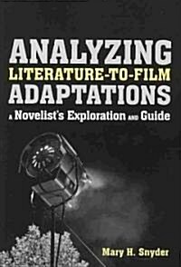 Analyzing Literature-To-Film Adaptations: A Novelists Exploration and Guide (Paperback)