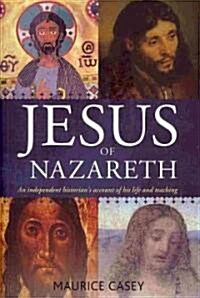 Jesus of Nazareth : An Independent Historians Account of His Life and Teaching (Paperback)