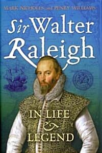 Sir Walter Raleigh: In Life and Legend (Hardcover)