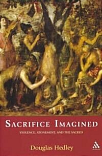 Sacrifice Imagined: Violence, Atonement, and the Sacred (Paperback)