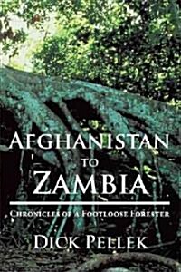 Afghanistan to Zambia: Chronicles of a Footloose Forester (Paperback)