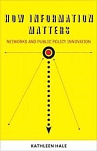 How Information Matters: Networks and Public Policy Innovation (Paperback)