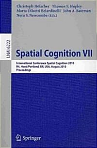 Spatial Cognition VII: International Conference, Spatial Cognition 2010, Mt. Hood/Portland, Or, Usa, August 15-19,02010, Proceedings (Paperback)
