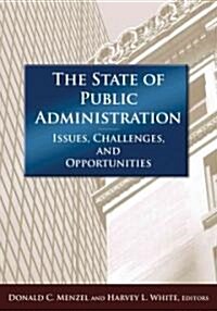 The State of Public Administration : Issues, Challenges and Opportunities (Hardcover)