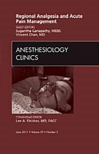 Regional Analgesia and Acute Pain Management, an Issue of Anesthesiology Clinics (Hardcover)