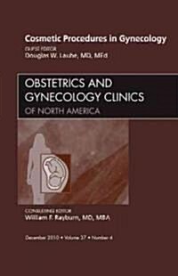 Cosmetic Procedures in Gynecology, an Issue of Obstetrics and Gynecology Clinics (Hardcover, New)