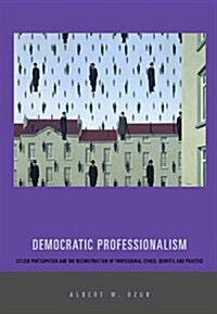 [중고] Democratic Professionalism: Citizen Participation and the Reconstruction of Professional Ethics, Identity, and Practice (Paperback)