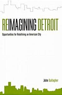 Reimagining Detroit: Opportunities for Redefining an American City (Paperback)