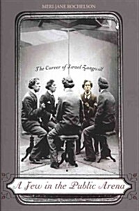 A Jew in the Public Arena: The Career of Israel Zangwill (Paperback)