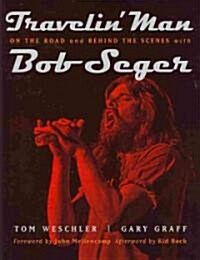 Travelin Man: On the Road and Behind the Scenes with Bob Seger (Paperback)